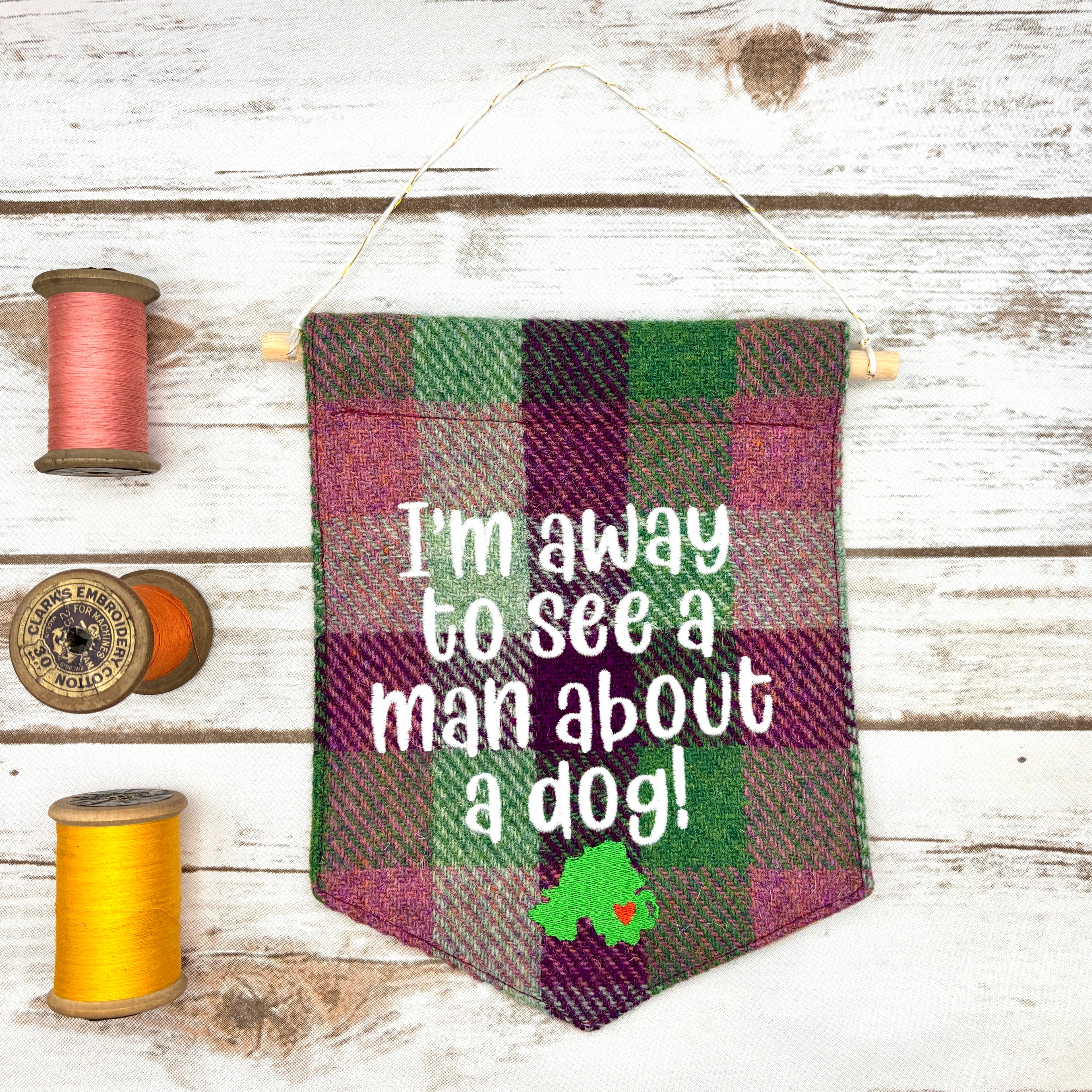I’m away to see a man about a dog!- Pennant Wall Hanging