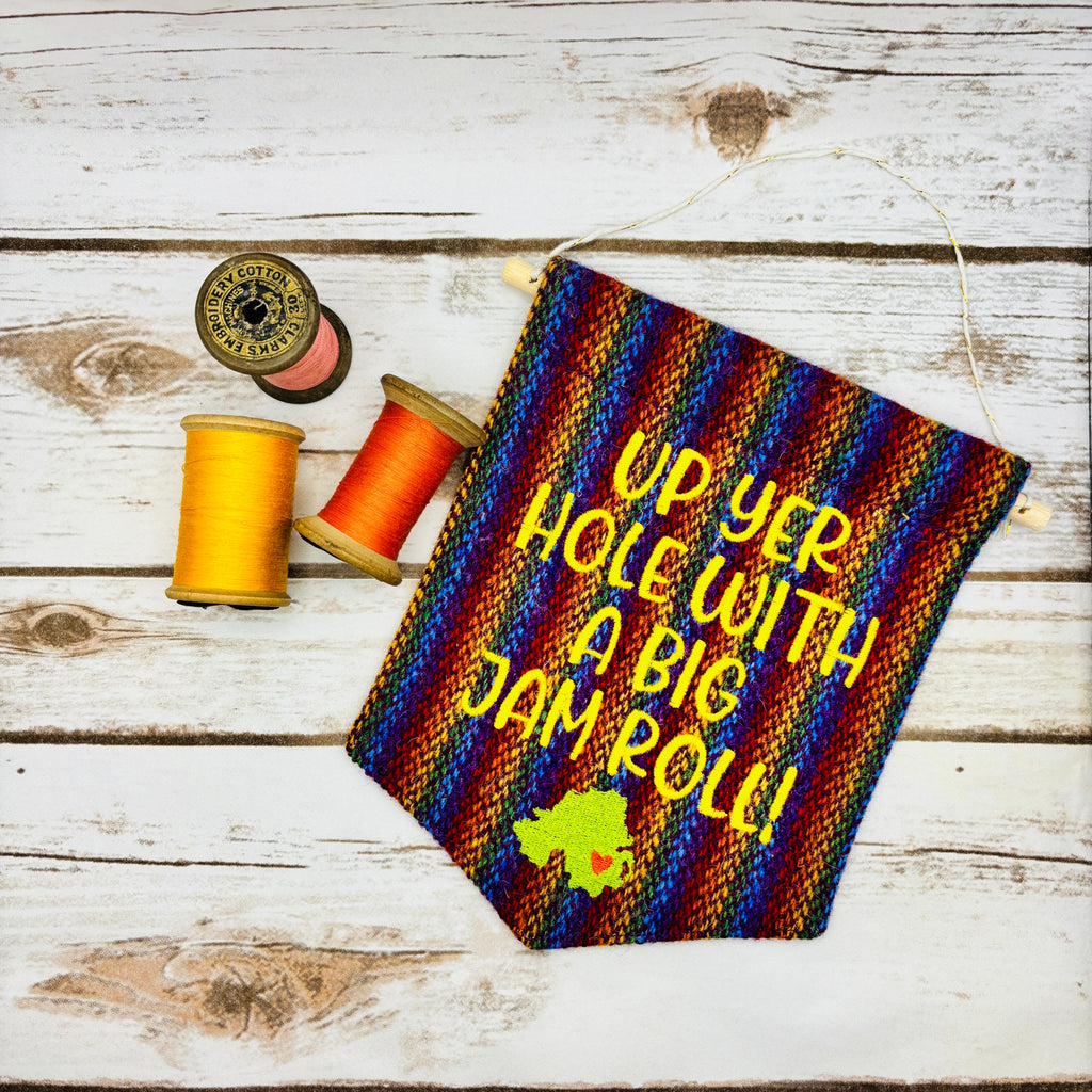 Up yer hole with a big jam roll! - Pennant Wall Hanging