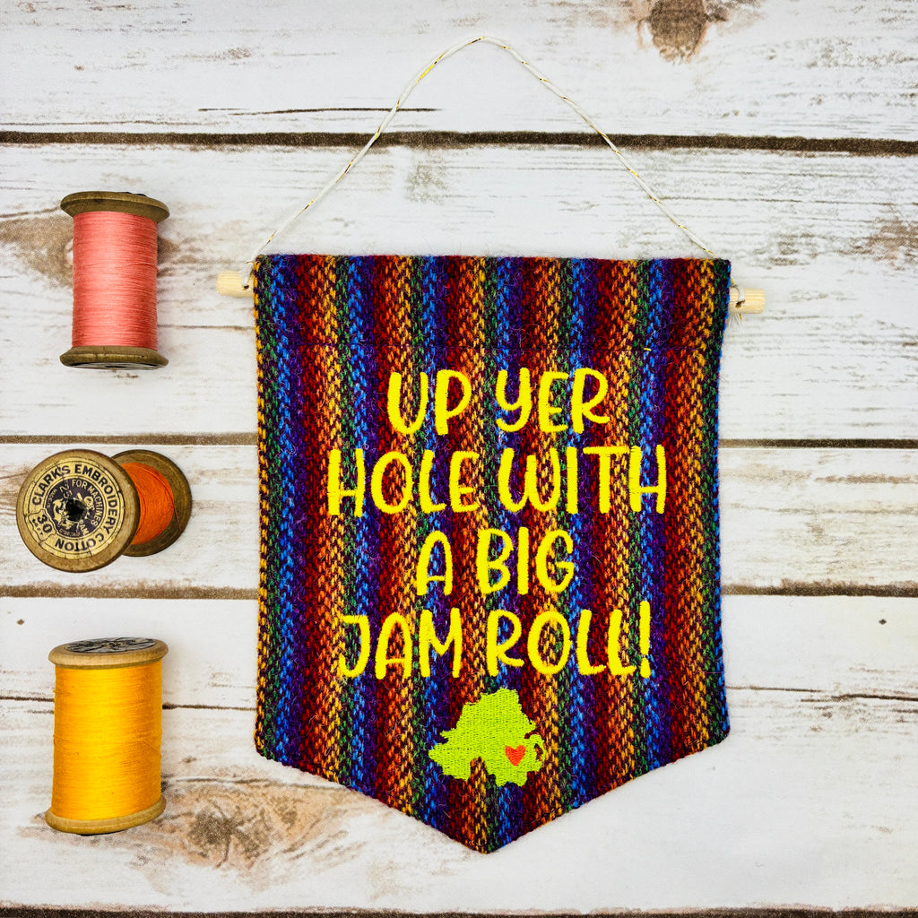 Up yer hole with a big jam roll! - Pennant Wall Hanging