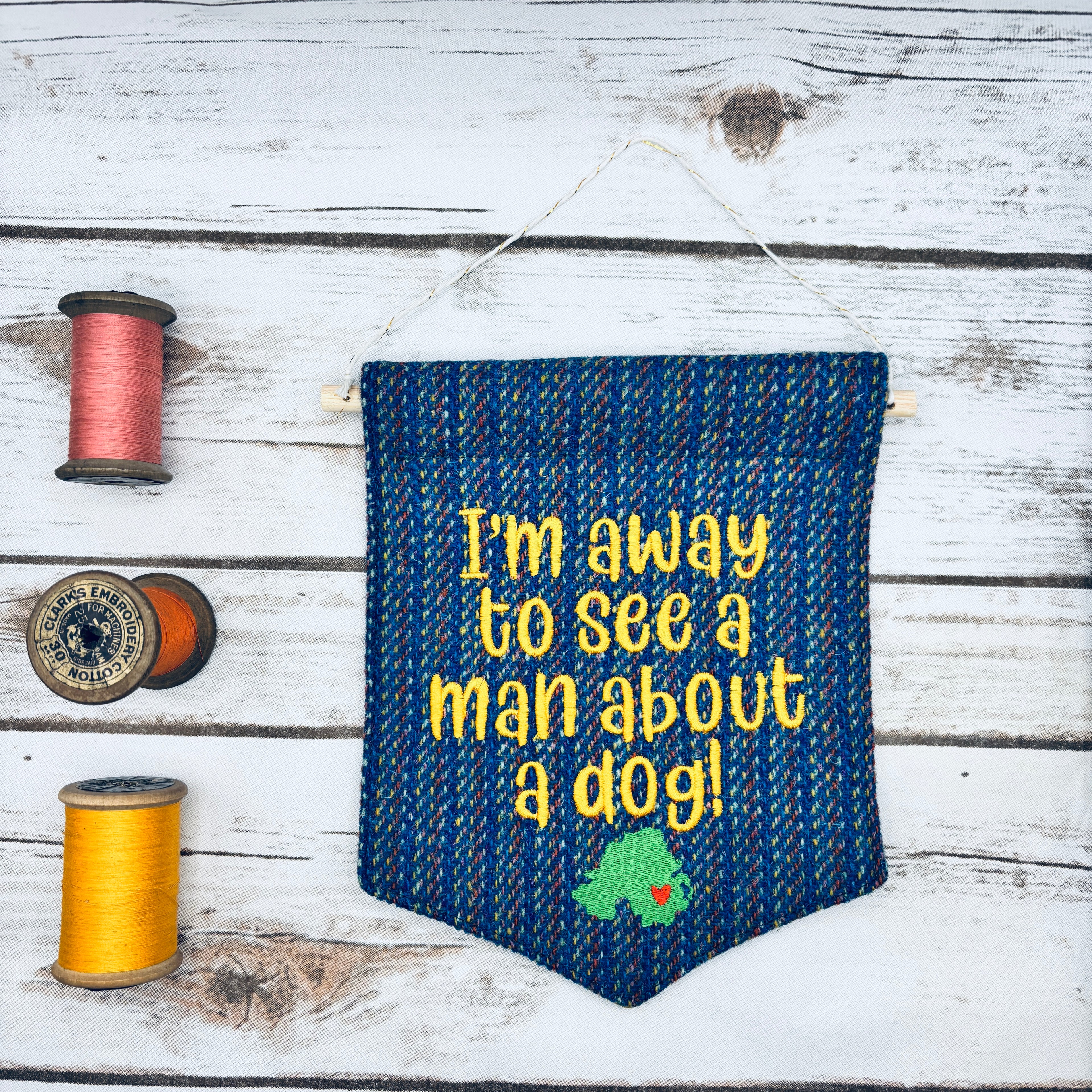 I’m away to see a man about a dog!- Pennant Wall Hanging