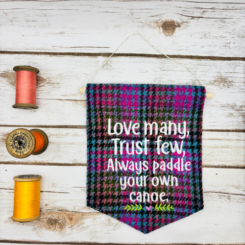 Love Many. Trust Few. Always paddle your own canoe. - Pennant Wall Hanging