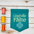 Céad Míle Fáilte - A hundred thousand welcomes - Irish Pennant Wall Hanging