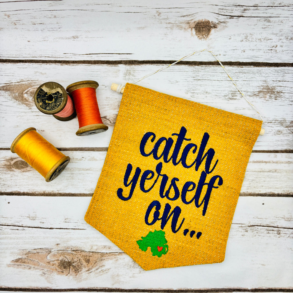 Catch Yerself On - Pennant Wall Hanging