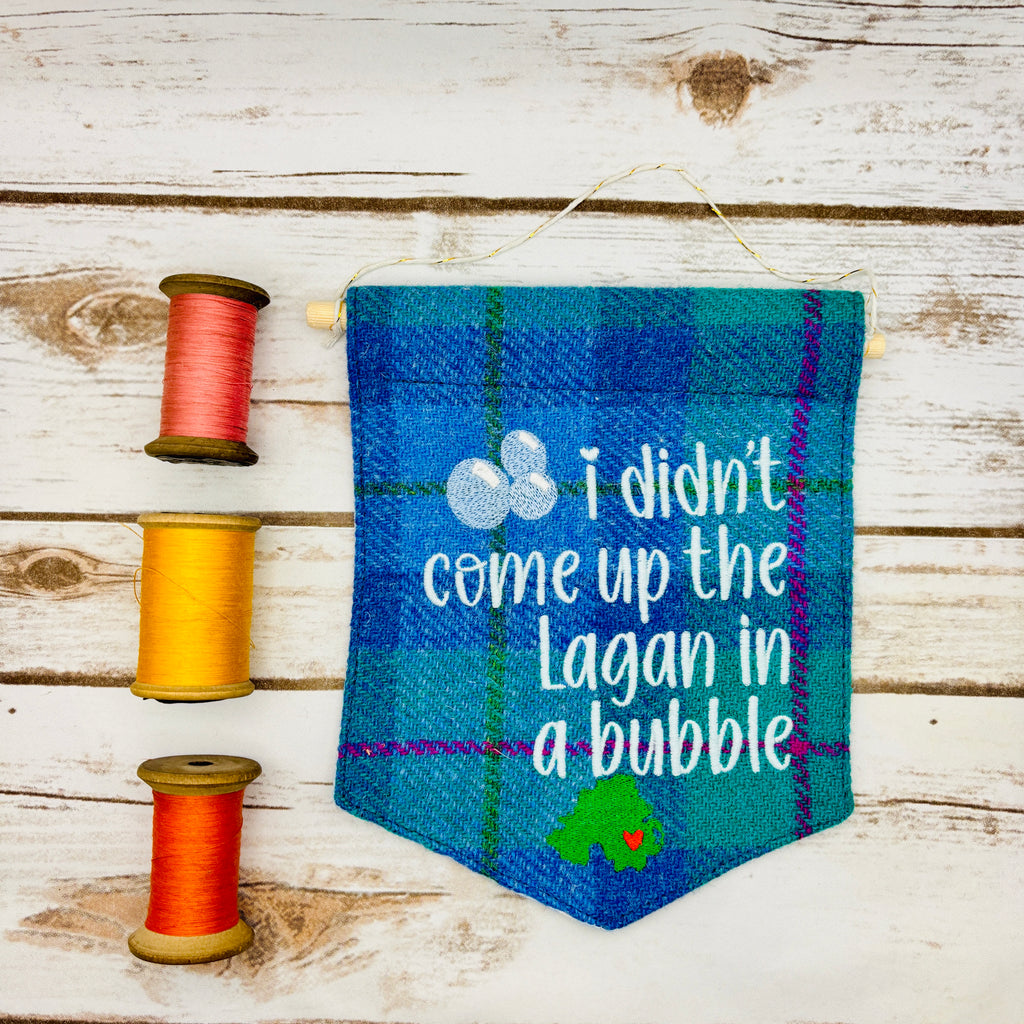 I didn't come up the Lagan in a bubble - Pennant Wall Hanging